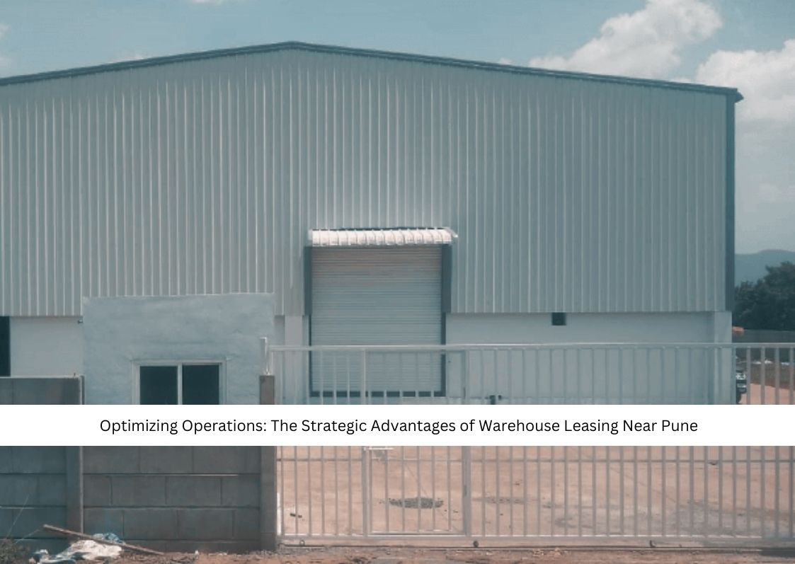 Optimizing Operations: The Strategic Advantages of Warehouse Leasing Near Pune