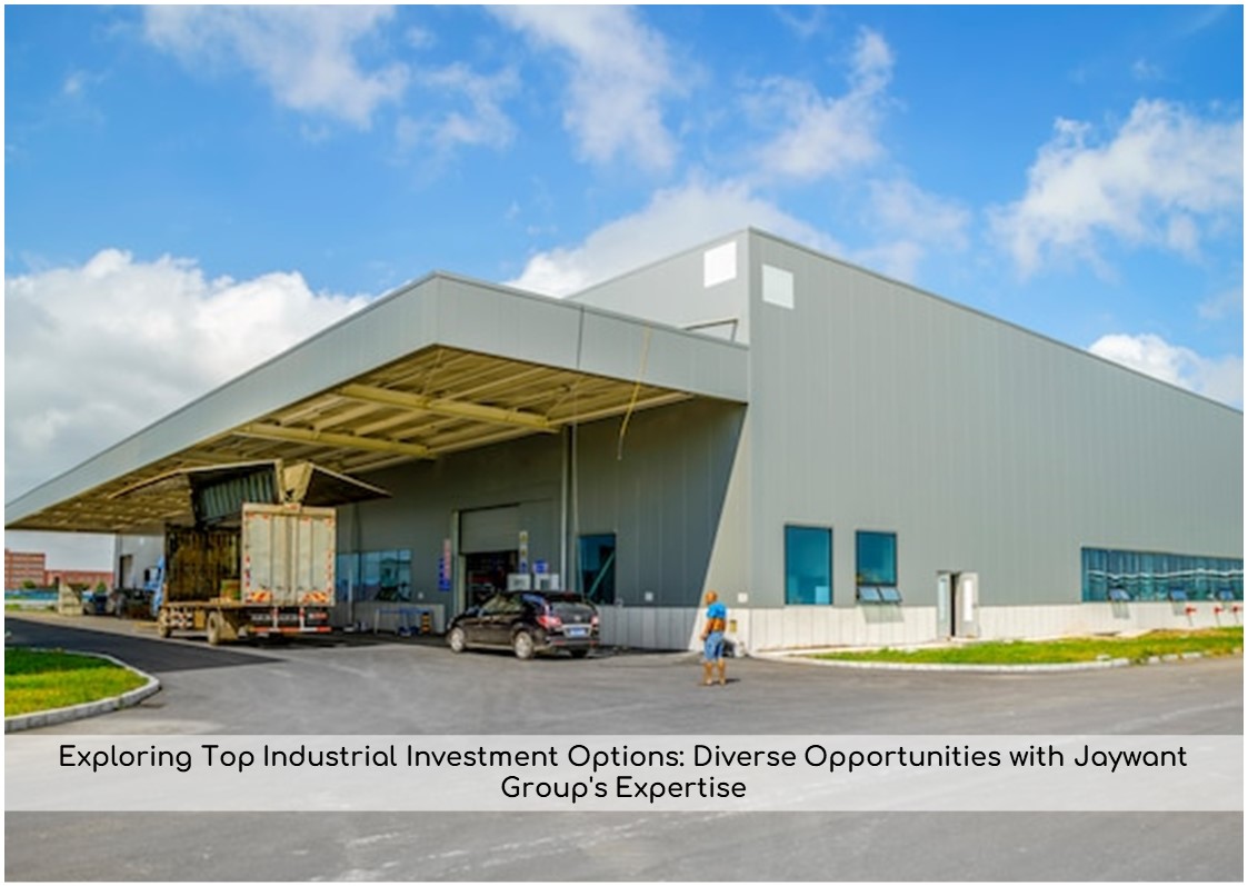 Exploring Top Industrial Investment Options: Diverse Opportunities with Jaywant Group's Expertise